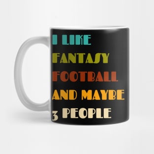 I like fantasy football and maybe 3 people Mug